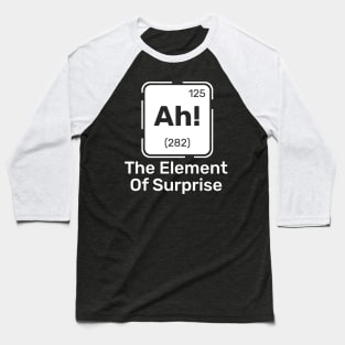 Ah! The Element of Surprise Baseball T-Shirt